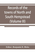 Records of the towns of North and South Hempstead, Long island, New York (Volume III) - Paperback