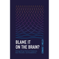 Blame It on the Brain?: Distinguishing Chemical Imbalances, Brain Disorders, and Disobedience - Paperback