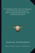 An Hieroglyphic Key to Natural and Spiritual Mysteries by Way of Representations and Correspondences - Paperback