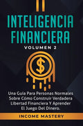 Inteligencia Financiera: Una Guía Para Personas Normales Sobre Cómo Construir Verdadera Libertad Financiera Y Aprender El Juego Del Dinero Volumen 2 - Hardcover