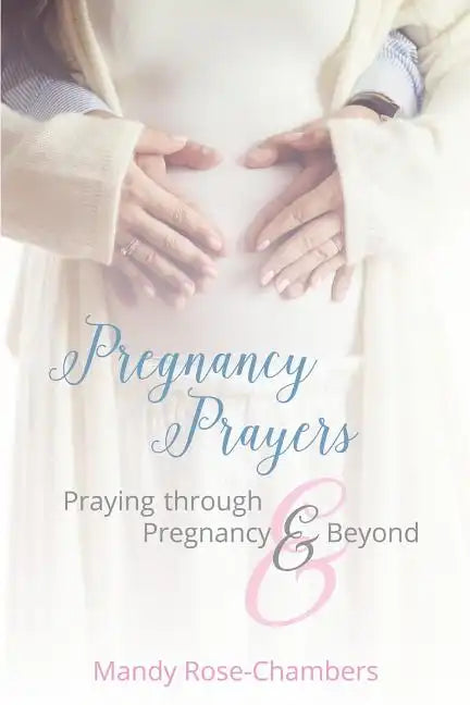 Pregnancy Prayers: Praying Through Pregnancy and Beyond - Paperback
