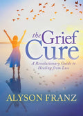 The Grief Cure: A Revolutionary Guide to Healing from Loss - Paperback