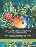 Color By Number Adult Coloring Book of Winter Animals: Winter Birds, Foxes, Woodland and Foest Animals Christmas Winter Coloring Book - Paperback