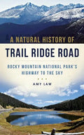 A Natural History of Trail Ridge Road: Rocky Mountain National Park's Highway to the Sky - Hardcover
