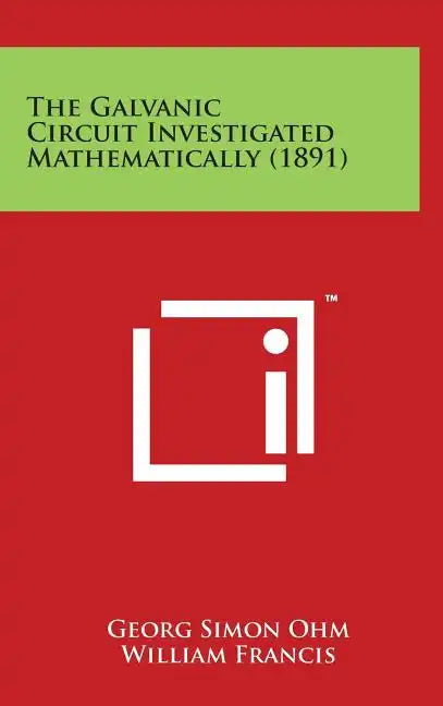 The Galvanic Circuit Investigated Mathematically (1891) - Hardcover