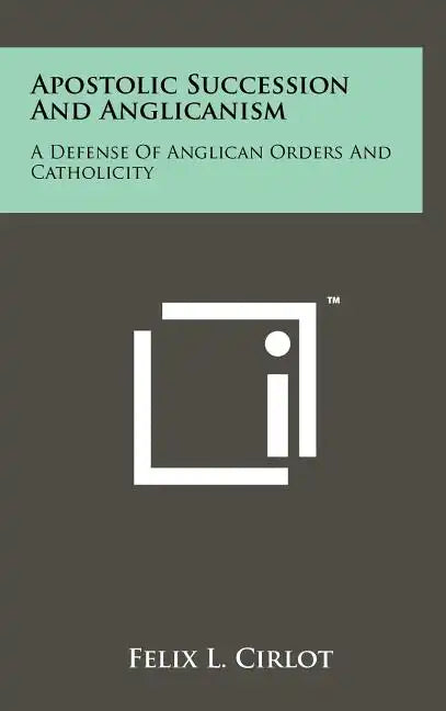 Apostolic Succession And Anglicanism: A Defense Of Anglican Orders And Catholicity - Hardcover
