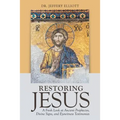 Restoring Jesus: A Fresh Look at Ancient Prophecies, Divine Signs, and Eyewitness Testimonies - Paperback