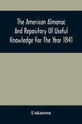 The American Almanac And Repository Of Useful Knowledge For The Year 1841 - Paperback