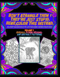 Don't Strangle Them ! They're Just Stupid. Here Color This Instead.: An Adult Coloring Book to Calm the Angry Stress Filled Mind. - Paperback