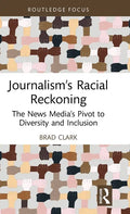 Journalism's Racial Reckoning: The News Media's Pivot to Diversity and Inclusion - Hardcover