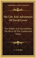 The Life and Adventures of David Lewis: The Robber and Counterfeiter, the Terror of the Cumberland Valley - Hardcover