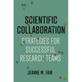 Scientific Collaboration: Strategies for Successful Research Teams - Hardcover