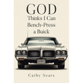 GOD Thinks I Can Bench-Press a Buick - Paperback