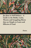 Jiu-Jitsu in Self Defence - A Guide to the Holds, Locks, Throws and Grappling Moves That Are Simple to Learn and Effective If Used - Paperback