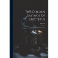 The Golden Sayings Of Epictetus: With The Hymn Of Cleanthes - Paperback