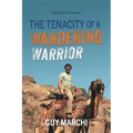 The Tenacity of a Wandering Warrior: Guy Marchi Memoirs - Paperback