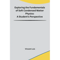 Exploring the Fundamentals of Soft Condensed Matter Physics: A Student's Perspective - Paperback