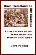 Race Relations at the Margins: Slaves and Poor Whites in the Antebellum Southern Countryside - Paperback