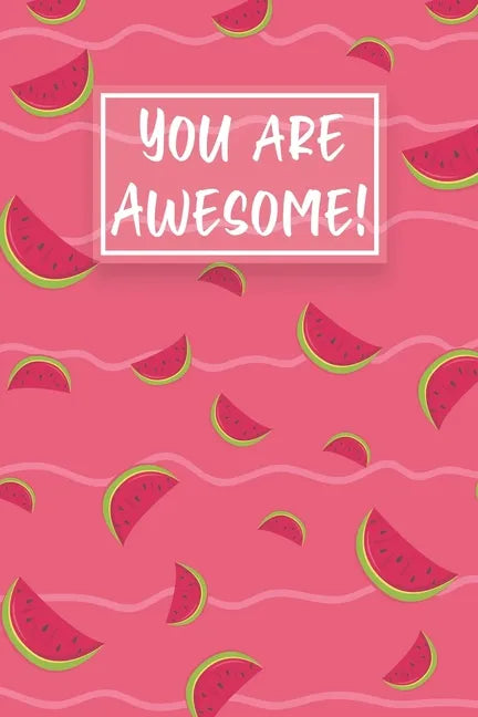 You Are Awesome!: Watermelon Cute gifts colored pattern - Paperback