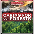 Caring for Our Forests - Library Binding