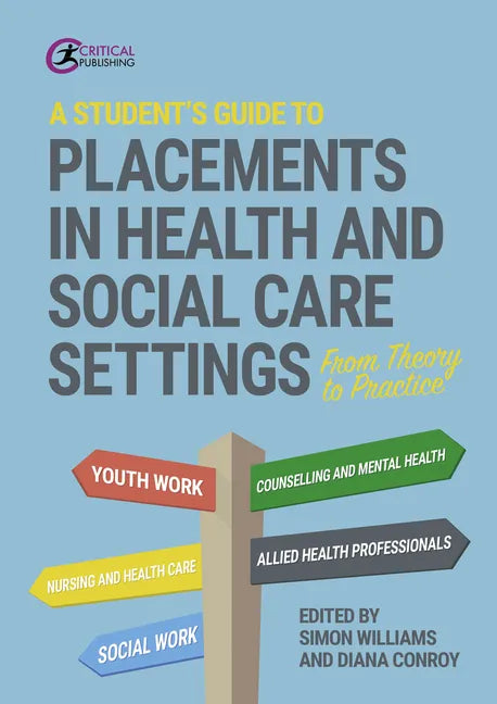 A Student's Guide to Placements in Health and Social Care Settings: From Theory to Practice - Paperback