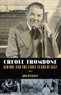Creole Trombone: Kid Ory and the Early Years of Jazz - Hardcover