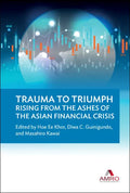 Trauma to Triumph: Rising from the Ashes of the Asian Financial Crisis - Hardcover