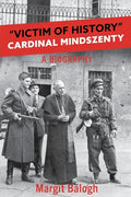 Victim of History: Cardinal Mindszenty a biography - Paperback