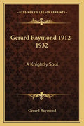 Gerard Raymond 1912-1932: A Knightly Soul - Paperback