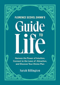 Florence Scovel Shinn's Guide to Life: Harness the Power of Intuition, Connect to the Laws of Attraction, and Discover Your Divine Plan - Paperback