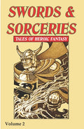 Swords & Sorceries: Tales of Heroic Fantasy Volume 2 - Paperback