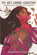 The Soft Landing Collection: Sapphic Fantasy and Science Fiction Stories - Paperback