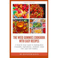 Weed Gummies Cookbook: A Step By Step Guide To Making Best Cannabis, Ingredients, Methods, Good THC and CBD Edibles - Paperback