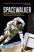 Spacewalker: My Journey in Space and Faith as Nasa's Record-Setting Frequent Flyer - Paperback