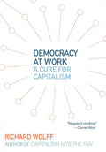 Democracy at Work: A Cure for Capitalism - Paperback