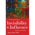 Invisibility and Influence: A Literary History of Afrolatinidades - Hardcover