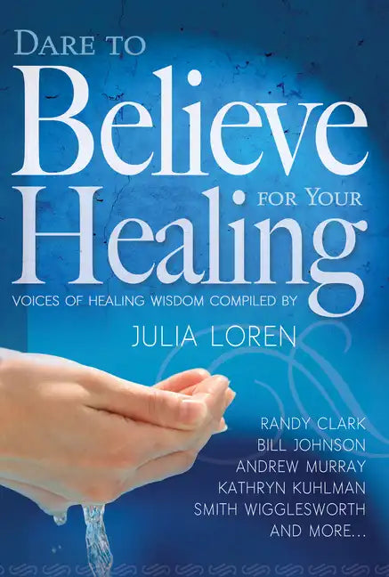 Dare to Believe for Your Healing: Voices of Healing Wisdom - Paperback