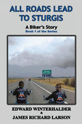 All Roads Lead To Sturgis: A Biker's Story (Book 1 of the Series) - Paperback