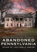 Abandoned Pennsylvania: Ruins of the Family Dream - Paperback
