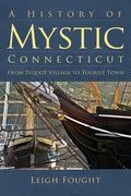 A History of Mystic Connecticut: From Pequot Village to Tourist Town - Hardcover