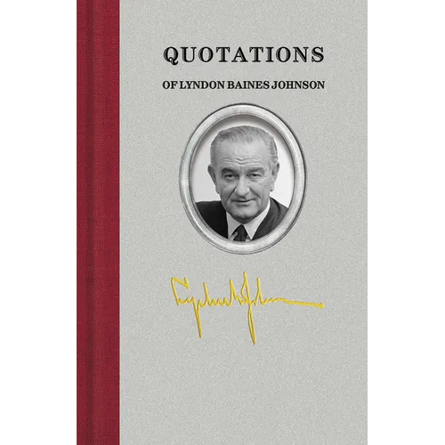Quotations of Lyndon Baines Johnson - Hardcover