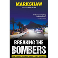 BREAKING THE BOMBERS - How the Hunt for Pagad Created a Crack Police Unit - Paperback
