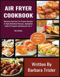 Air Fryer Cookbook: Delicious And Easy-To-Prepare Recipes In High-Definition Pictures, Alphabetic Table Of Contents, And Glossary Vol.2 - Paperback