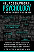 Neurobehavioral Psychology Improvement Program: Everything you need to know about Neurobehavioral Psychology for self-improvement and you never dared - Paperback