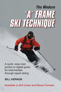 The Modern "A" Frame Ski Technique: An expedient guide for Alpine and Telemark skiing. For novice through expert skiing. - Paperback
