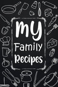 My Family Recipes: Adult Blank Lined Diary Notebook, Write in Your Best Family Recipes, Food Recipes Notebook, Recipe and Cooking Gifts - Paperback