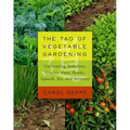 The Tao of Vegetable Gardening: Cultivating Tomatoes, Greens, Peas, Beans, Squash, Joy, and Serenity - Paperback
