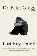 Lost Boy Found: One man's account of surviving sexual abuse in his childhood and how he turned his life around. - Paperback