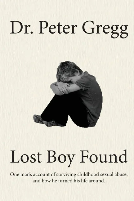 Lost Boy Found: One man's account of surviving sexual abuse in his childhood and how he turned his life around. - Paperback