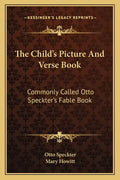 The Child's Picture and Verse Book: Commonly Called Otto Speckter's Fable Book - Paperback
